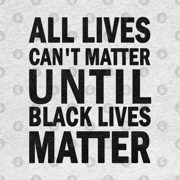 All lives cant matter until black lives matter by valentinahramov